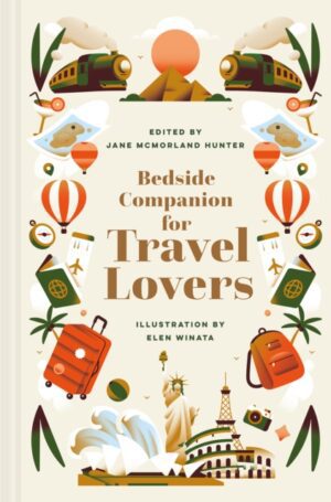 Bedside Companion for Travel Lovers : An anthology of intrepid journeys for every day of the year Volume 4