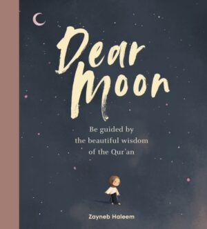 Dear Moon : Be inspired by the beautiful wisdom of the Qur’an