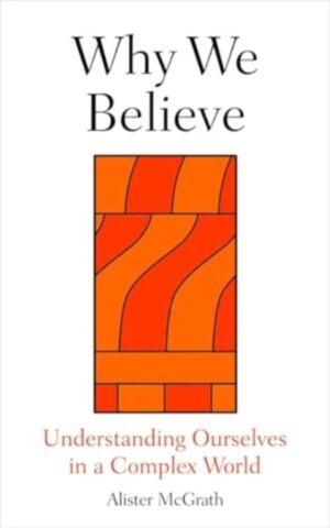 Why We Believe : Finding Meaning in Uncertain Times