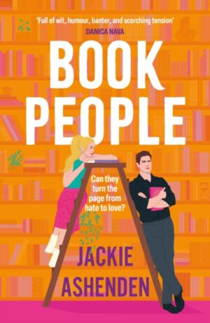 Book People : A sweet and spicy, enemies-to-lovers bookshop rom-com!