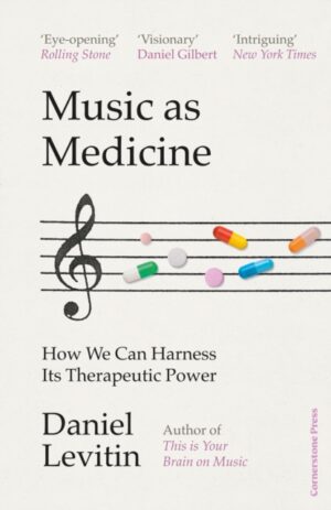 Music as Medicine : How We Can Harness Its Therapeutic Power