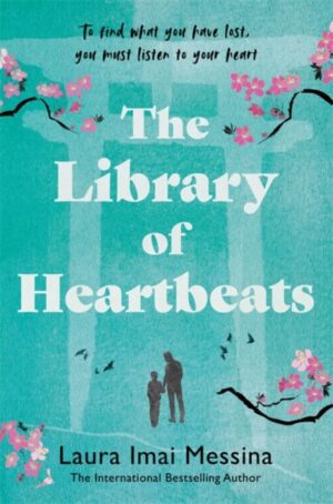 The Library of Heartbeats : A sweeping, emotional novel set in Japan from the author of The Phone Box at the Edge of the World