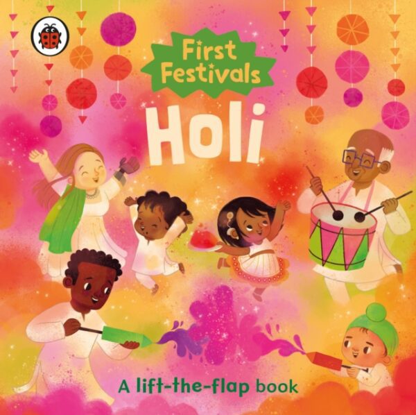 First Festivals: Holi : A lift-the-flap book