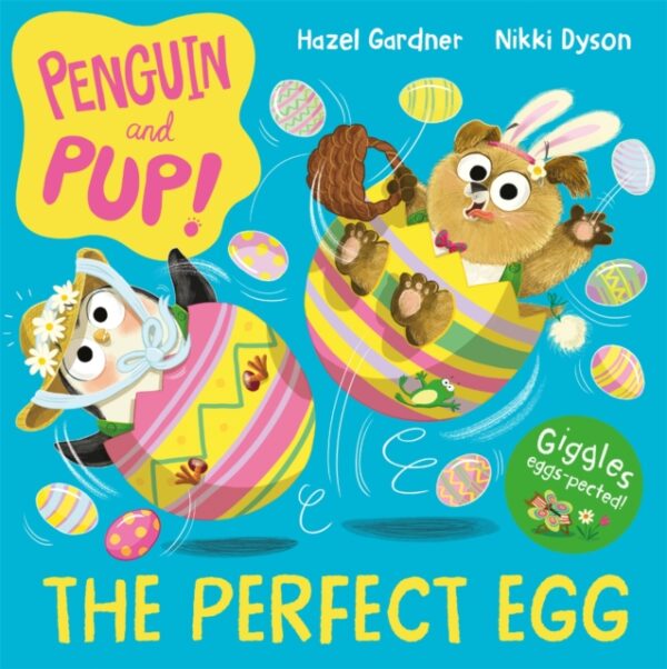 Penguin and Pup: The Perfect Egg : A laugh-out-loud Easter story – giggles guaranteed!