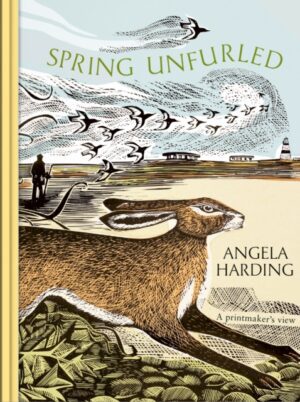 Spring Unfurled : the beautiful new book from beloved illustrator and print-maker Angela Harding
