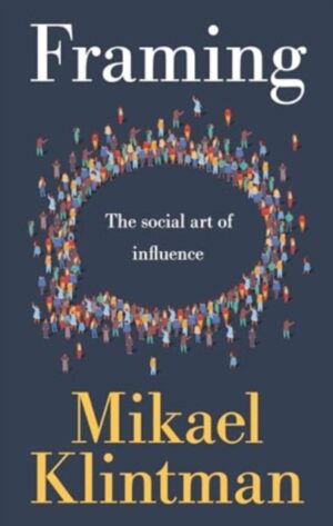 Framing : The Social Art of Influence