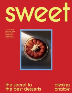 Sweet : the secret to the best desserts