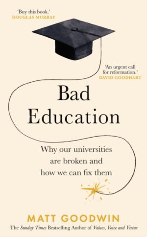 Bad Education : Why Our Universities Are Broken and How We Can Fix Them