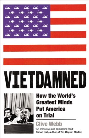 Vietdamned : How the World’s Greatest Minds Put America on Trial