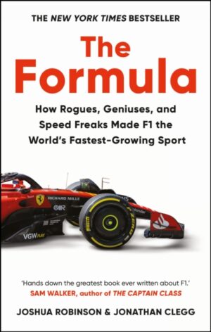 The Formula : How Rogues, Geniuses, and Speed Freaks Made F1 the World's Fastest-Growing Sport