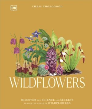 Wildflowers : Discover the Science and Secrets Behind the World of Wildflowers