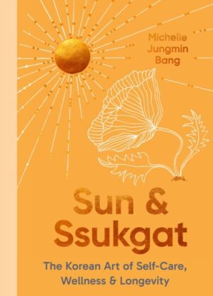 Sun and Ssukgat : The Korean Art of Self-Care, Wellness & Longevity