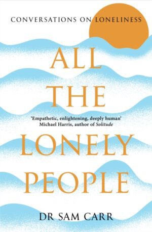All the Lonely People : Conversations on Loneliness