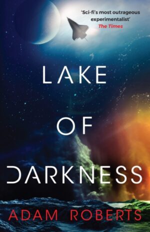Lake of Darkness : The mindbending new science fiction novel from Adam Roberts