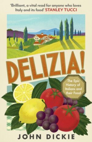 Delizia : The Epic History of Italians and Their Food