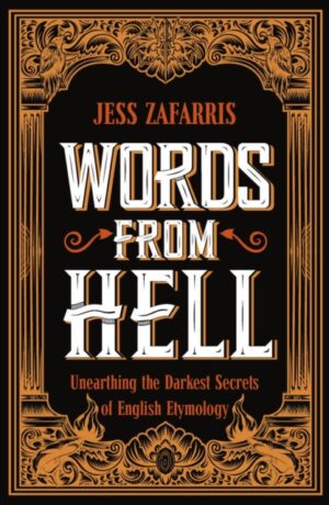 Words from Hell : Unearthing the Darkest Secrets of English Etymology