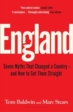 England : Seven Myths That Changed a Country – and How to Set Them Straight