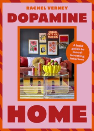 Dopamine Home : A bold guide to mood-boosting interiors