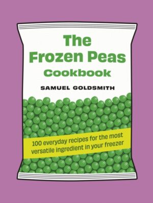 The Frozen Peas Cookbook : 100 everyday recipes for the most versatile ingredient in your freezer : 2