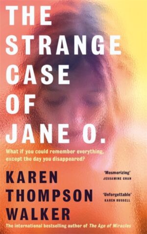 The Strange Case of Jane O. : The extraordinary new novel from the international bestselling author of THE AGE OF MIRACLES