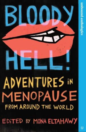 Bloody Hell! : Adventures in Menopause From Around the World