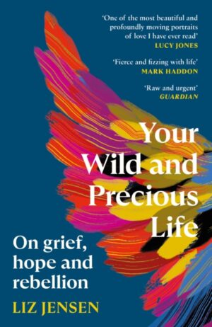 Your Wild and Precious Life : On grief, hope and rebellion
