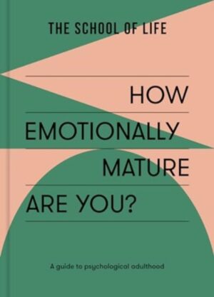 How Emotionally Mature Are You? : A guide to psychological adulthood