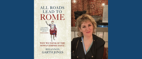 Author Event<br>Rhiannon Garth Jones<br>All Roads Lead to Rome : Why we think about the Roman Empire daily<br>Thursday 29th May 2025<br>6pm