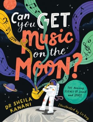 Can You Get Music on the Moon? : The amazing science of sound and space