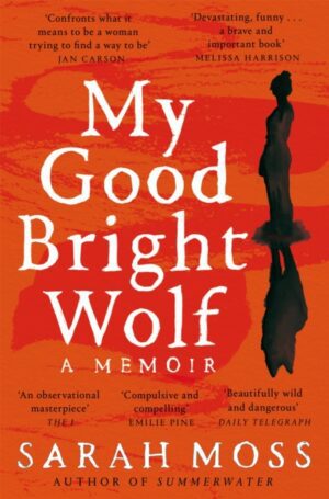 My Good Bright Wolf : A Memoir