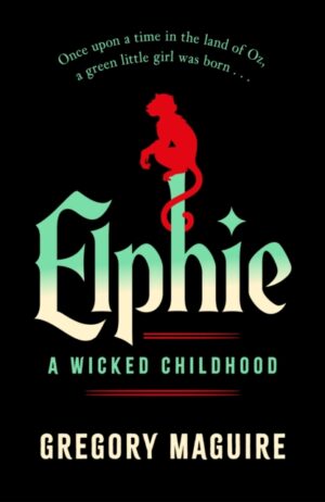 Elphie : the spellbinding prequel to WICKED, the bestselling book that inspired the movie