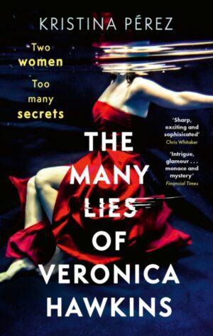 The Many Lies of Veronica Hawkins : An addictive thriller with a shocking twist