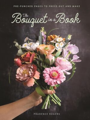 The Bouquet in a Book : Pre-Punched Pages to Press out and Make
