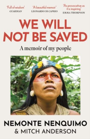 We Will Not Be Saved : A memoir of hope and resistance in the Amazon rainforest  (Reese Witherspoon's Book Club Pick)