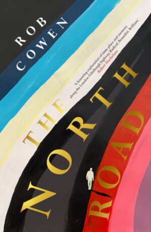 The North Road : ‘A haunting exploration of time, place and memory along the road to London-Edinburgh highway. Radical. Beautiful. Brilliant.’ Robert Macfarlane
