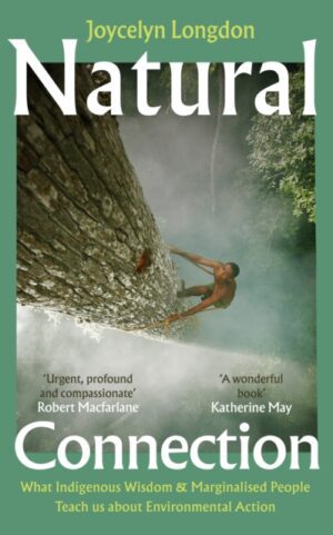 Natural Connection : What indigenous wisdom & marginalised people teach us about environmental action