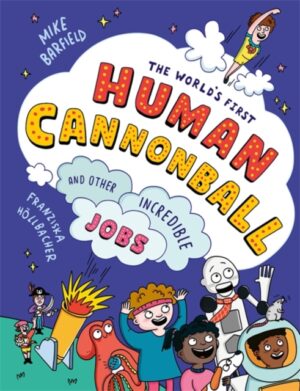 The World's First Human Cannonball : and Other Incredible Jobs!