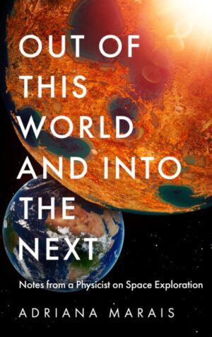 Out of this World and into the Next : Notes from a Physicist on Space Exploration