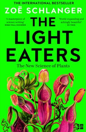 The Light Eaters : How the New Science of Plant Intelligence Expands Our View of Life on Earth