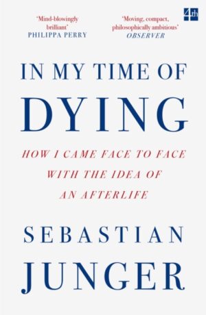 In My Time of Dying : How I Came Face to Face with the Idea of an Afterlife