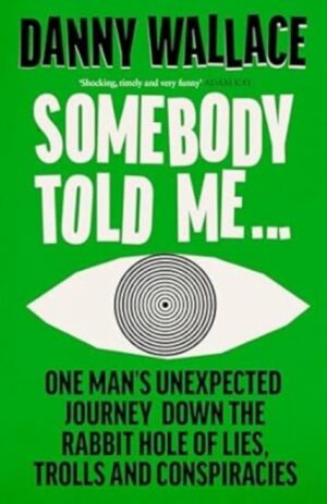 Somebody Told Me : A Tale of Lies, Spies and Conspiracies