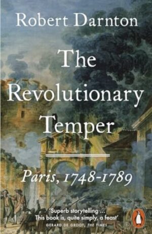 The Revolutionary Temper : Paris, 1748–1789