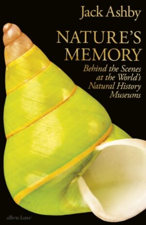 Nature's Memory : Behind the Scenes at the World’s Natural History Museums