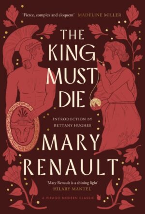 The King Must Die : A Virago Modern Classic