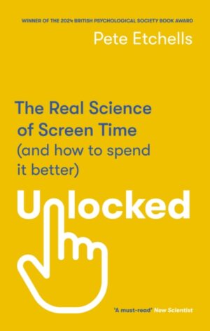 Unlocked : The Real Science of Screen Time (and how to spend it better)