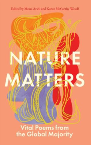 Nature Matters : Vital Poems from the Global Majority