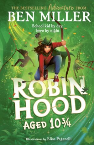 Robin Hood Aged 10 3/4 : The brand new adventure from the author of smash hit The Day I Fell Into a Fairytale