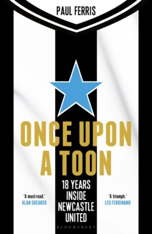 Once Upon a Toon : 18 Years Inside Newcastle United