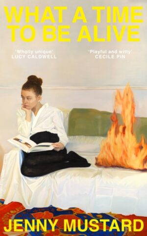 What A Time To Be Alive : 'Unexpected and totally absorbing' - Amina Cain