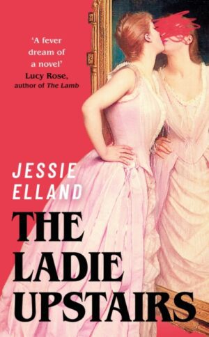 The Ladie Upstairs : ‘A fever dream of a novel’ Lucy Rose, author of THE LAMB